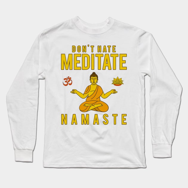 Don't Hate Meditate Long Sleeve T-Shirt by JakeRhodes